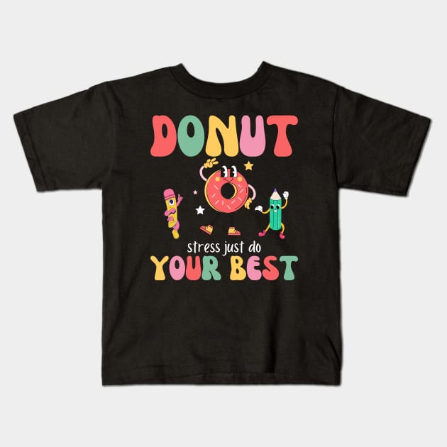 Groovy Donut Stress Just Do Your Best Teacher Testing Day Exam Kids T-Shirt by Orth